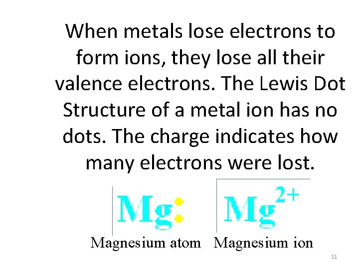 When metals lose electrons to form ions, they lose all their valence electrons. The