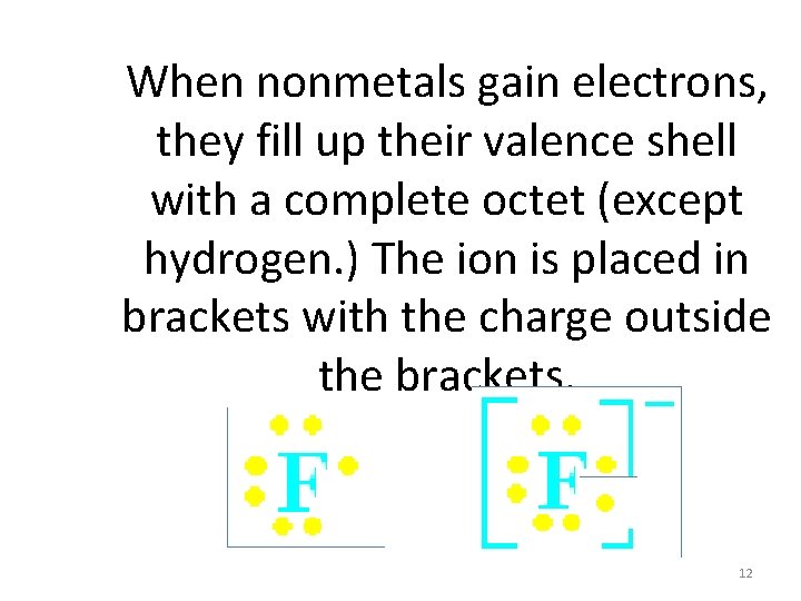 When nonmetals gain electrons, they fill up their valence shell with a complete octet