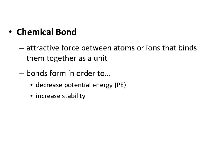  • Chemical Bond – attractive force between atoms or ions that binds them