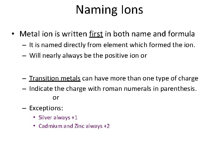 Naming Ions • Metal ion is written first in both name and formula –