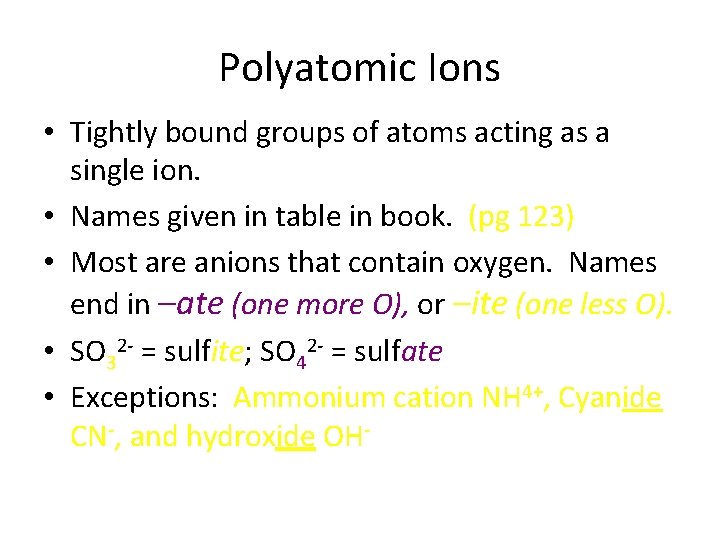 Polyatomic Ions • Tightly bound groups of atoms acting as a single ion. •