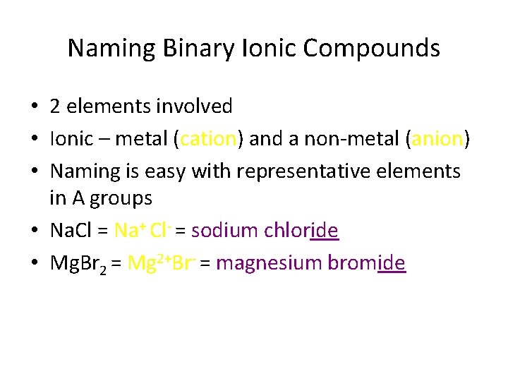 Naming Binary Ionic Compounds • 2 elements involved • Ionic – metal (cation) and