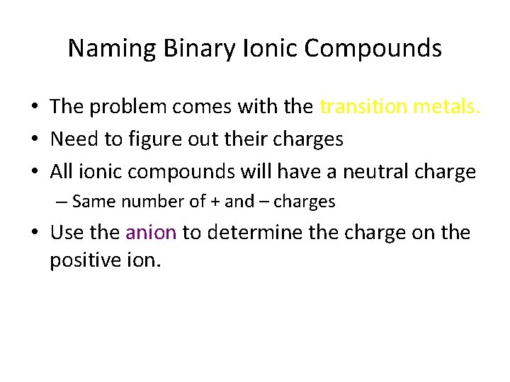 Naming Binary Ionic Compounds • The problem comes with the transition metals. • Need