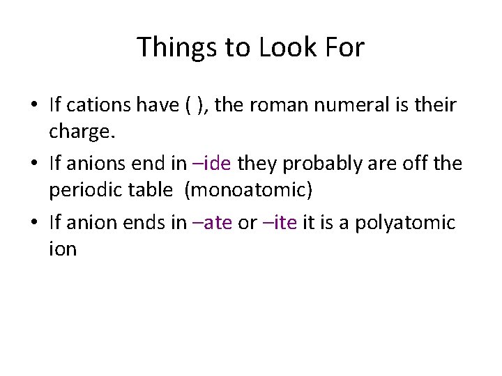 Things to Look For • If cations have ( ), the roman numeral is