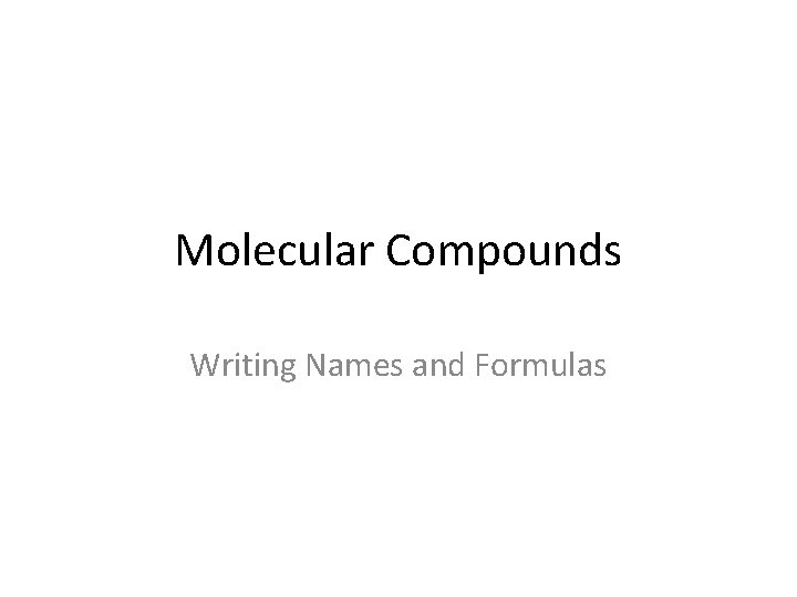 Molecular Compounds Writing Names and Formulas 