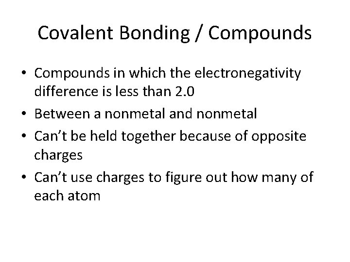 Covalent Bonding / Compounds • Compounds in which the electronegativity difference is less than