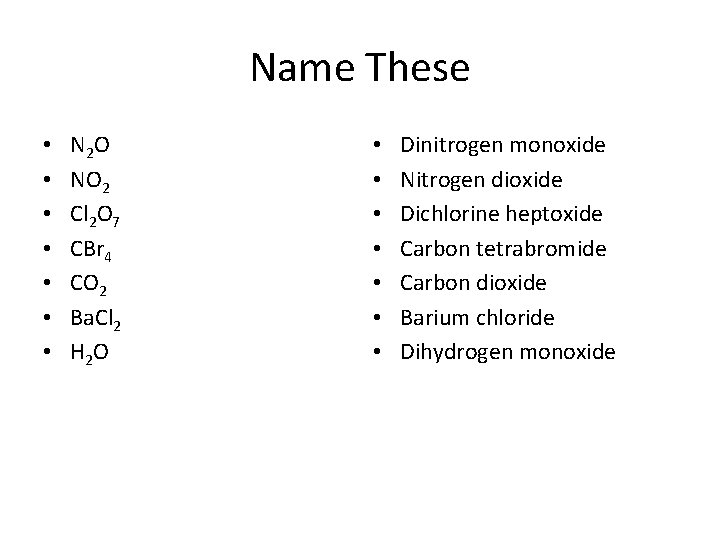 Name These • • N 2 O NO 2 Cl 2 O 7 CBr