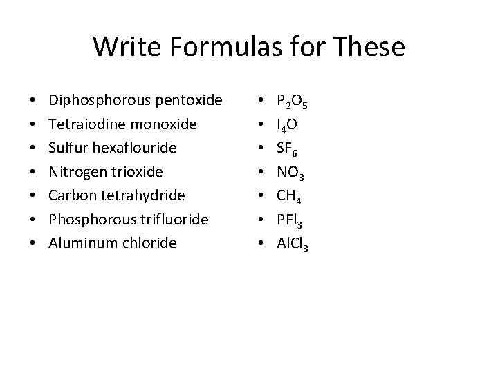 Write Formulas for These • • Diphosphorous pentoxide Tetraiodine monoxide Sulfur hexaflouride Nitrogen trioxide