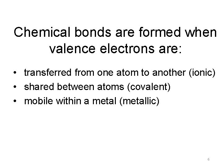 Chemical bonds are formed when valence electrons are: • transferred from one atom to