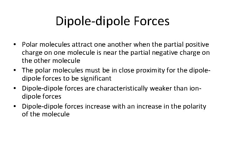 Dipole-dipole Forces • Polar molecules attract one another when the partial positive charge on