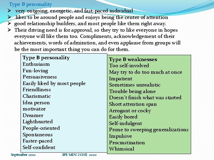 Type B personality Ø very outgoing, energetic, and fast-paced individual Ø likes to be