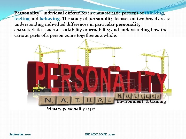 Personality - individual differences in characteristic patterns of thinking, feeling and behaving. The study