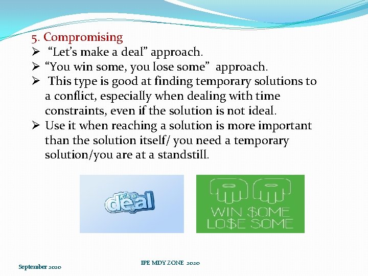 5. Compromising Ø “Let’s make a deal” approach. Ø “You win some, you lose