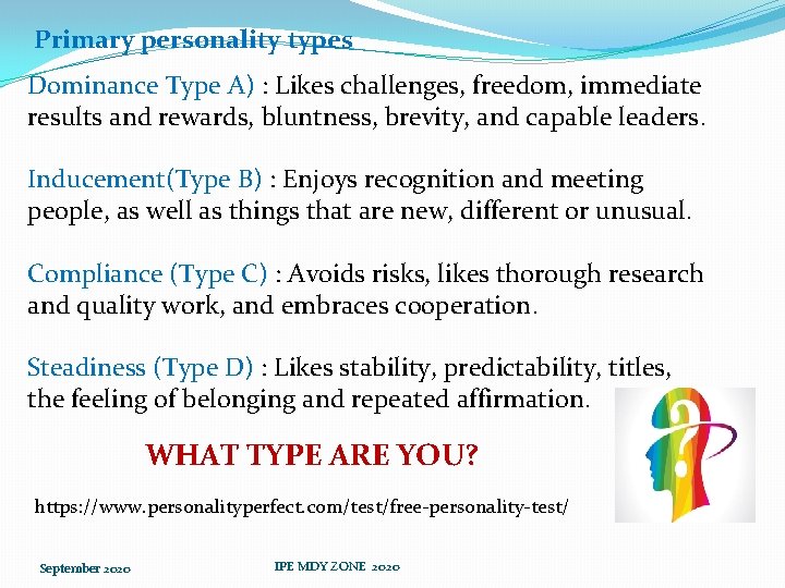 Primary personality types Dominance Type A) : Likes challenges, freedom, immediate results and rewards,