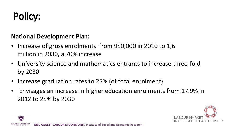 Policy: National Development Plan: • Increase of gross enrolments from 950, 000 in 2010