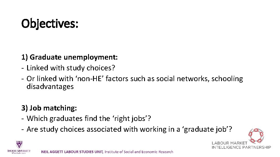 Objectives: 1) Graduate unemployment: - Linked with study choices? - Or linked with ‘non-HE’