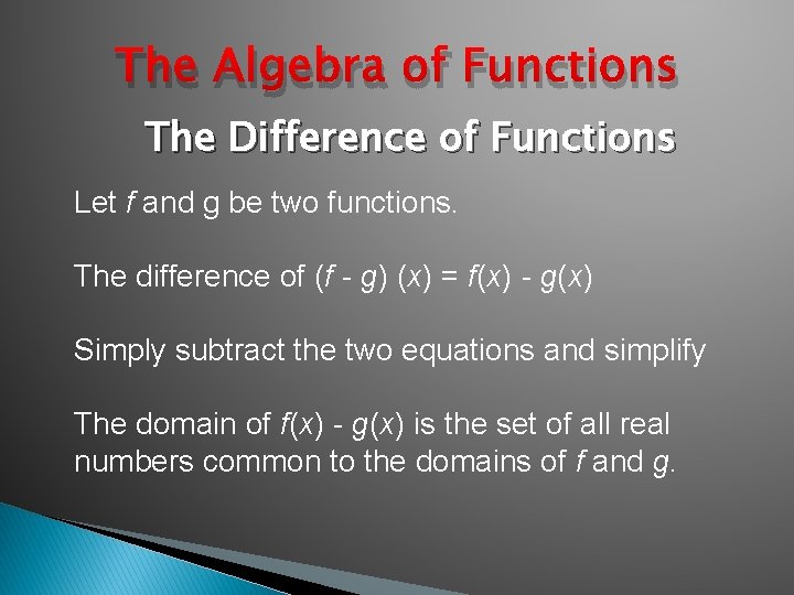 The Algebra of Functions The Difference of Functions Let f and g be two