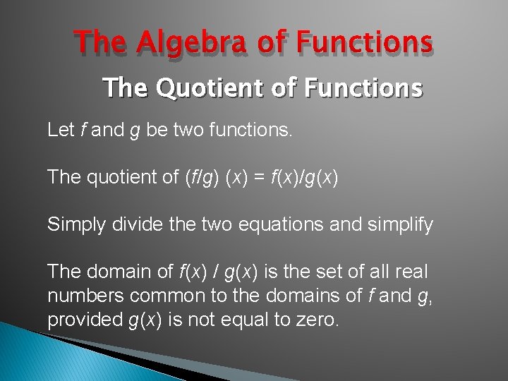 The Algebra of Functions The Quotient of Functions Let f and g be two