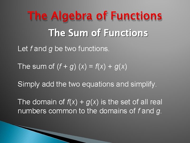 The Algebra of Functions The Sum of Functions Let f and g be two