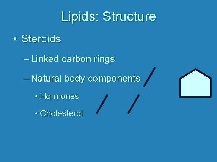 Lipids: Structure • Steroids – Linked carbon rings – Natural body components • Hormones