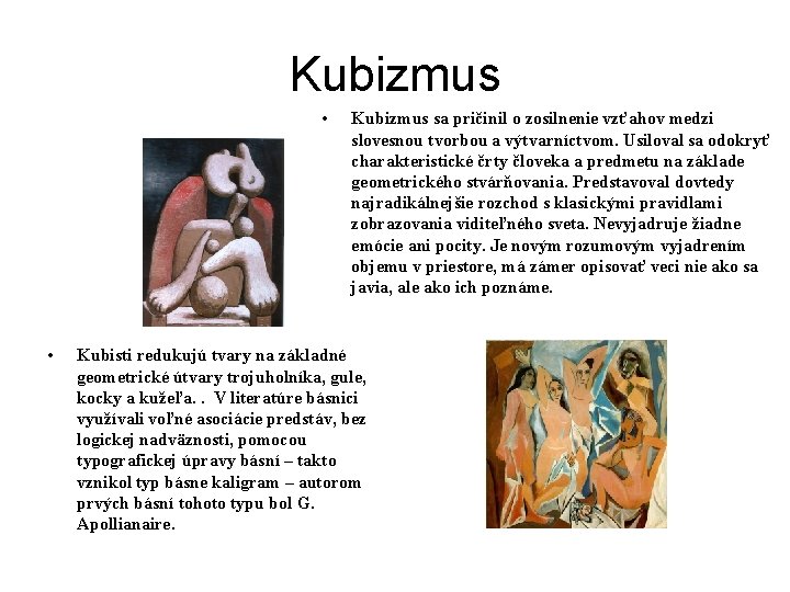 Kubizmus • • Kubizmus sa pričinil o zosilnenie vzťahov medzi slovesnou tvorbou a výtvarníctvom.