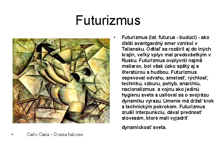 Futurizmus • Futurizmus (lat. futurus - budúci) - ako ďalší avantgardný smer vznikol v