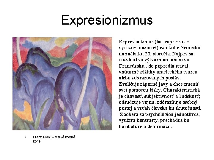 Expresionizmus • • Franz Marc – Veľké modré kone Expresionizmus (lat. expressus = výrazný,