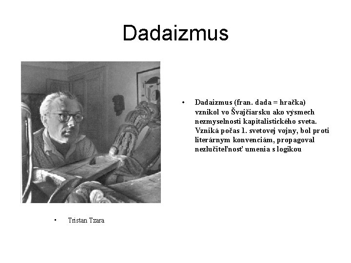 Dadaizmus • • Tristan Tzara Dadaizmus (fran. dada = hračka) vznikol vo Švajčiarsku ako