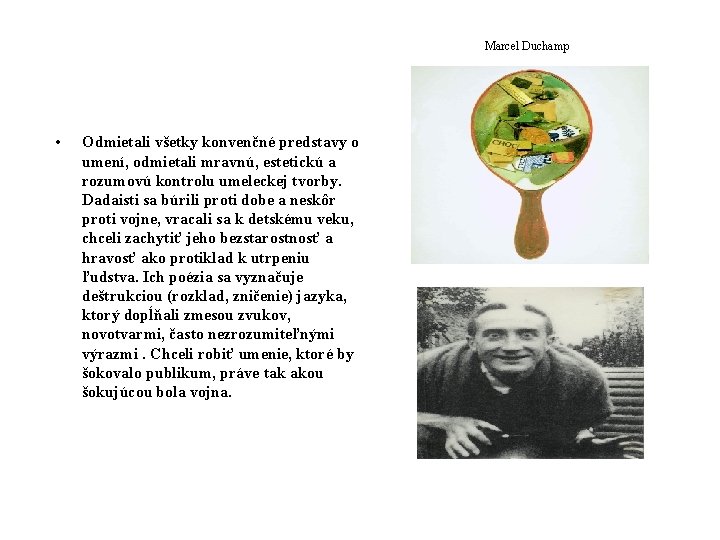 Marcel Duchamp • Odmietali všetky konvenčné predstavy o umení, odmietali mravnú, estetickú a rozumovú