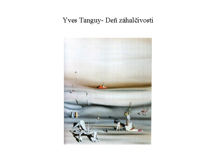 Yves Tanguy- Deň záhalčivosti 