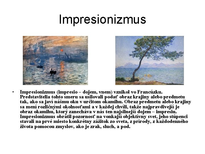 Impresionizmus • Impresionizmus (impresio – dojem, vnem) vznikol vo Francúzku. Predstavitelia tohto smeru sa