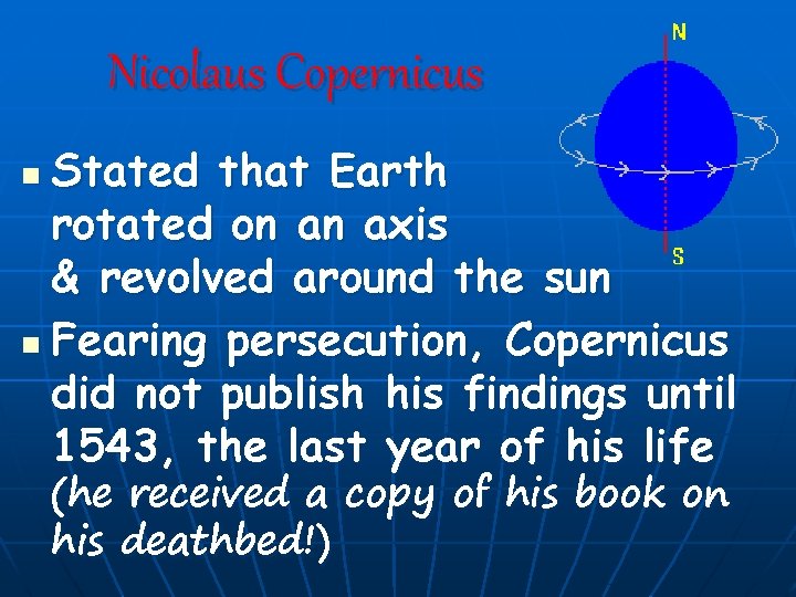 Nicolaus Copernicus Stated that Earth rotated on an axis & revolved around the sun