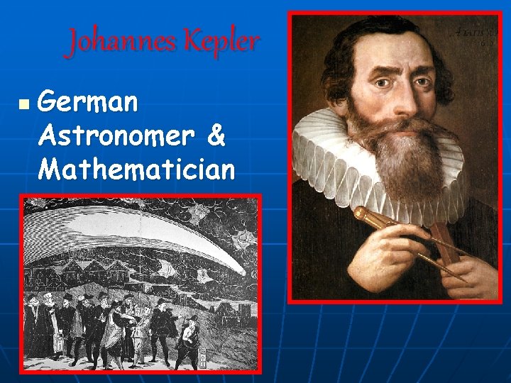 Johannes Kepler n German Astronomer & Mathematician 