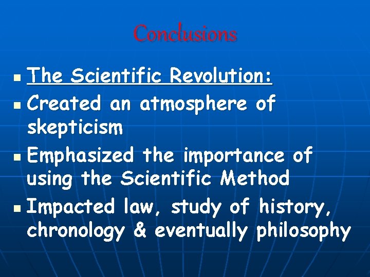 Conclusions The Scientific Revolution: n Created an atmosphere of skepticism n Emphasized the importance