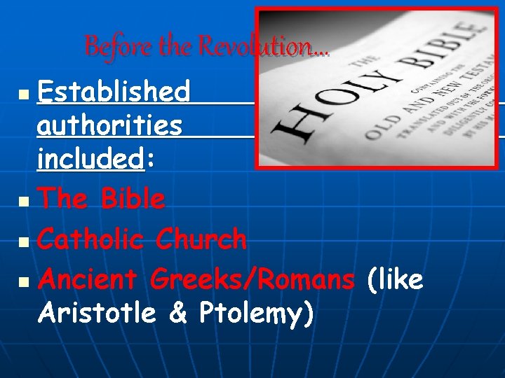 Before the Revolution… Established authorities included: n The Bible n Catholic Church n Ancient