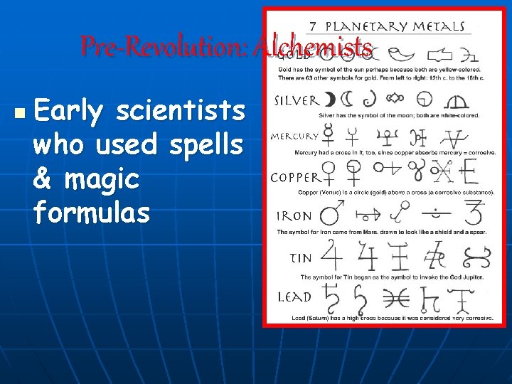 Pre-Revolution: Alchemists n Early scientists who used spells & magic formulas 