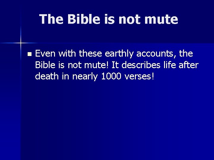 The Bible is not mute n Even with these earthly accounts, the Bible is