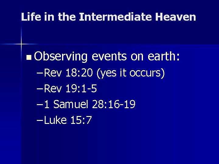 Life in the Intermediate Heaven n Observing events on earth: – Rev 18: 20