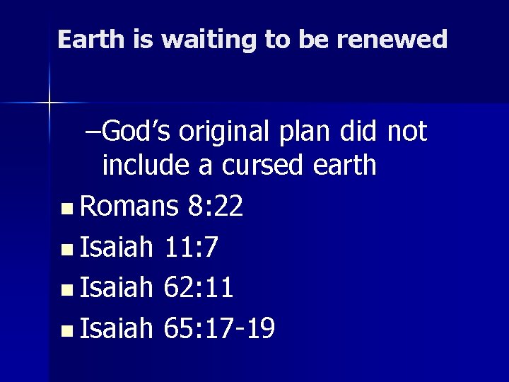 Earth is waiting to be renewed –God’s original plan did not include a cursed