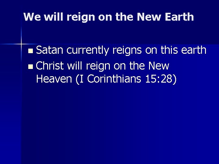 We will reign on the New Earth n Satan currently reigns on this earth