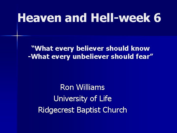 Heaven and Hell-week 6 “What every believer should know -What every unbeliever should fear”