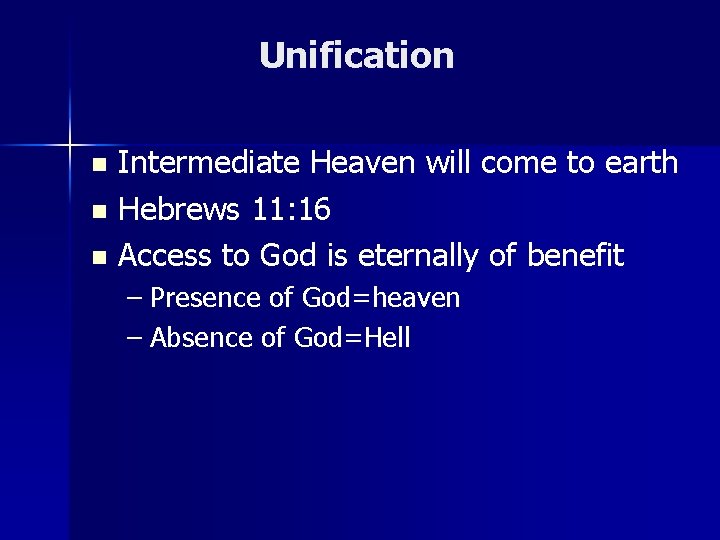 Unification Intermediate Heaven will come to earth n Hebrews 11: 16 n Access to