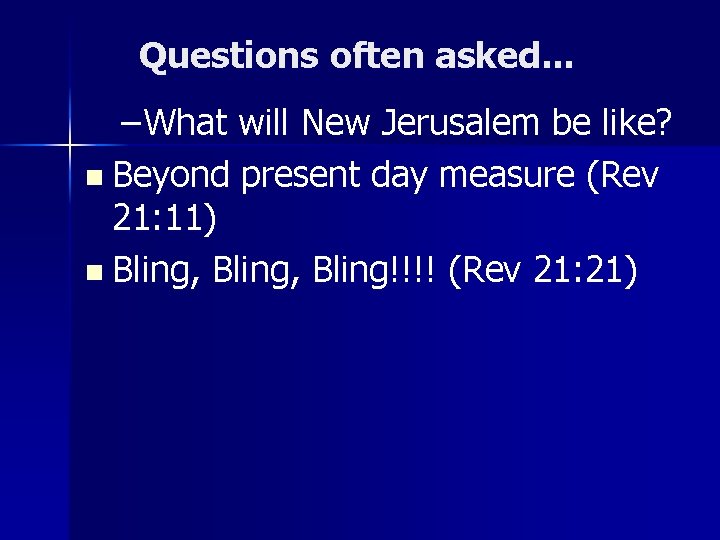 Questions often asked. . . – What will New Jerusalem be like? n Beyond