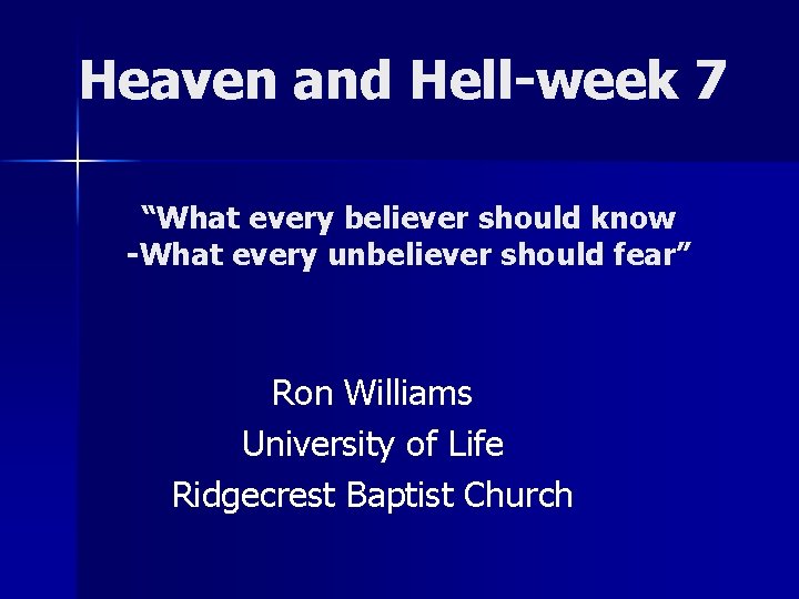 Heaven and Hell-week 7 “What every believer should know -What every unbeliever should fear”