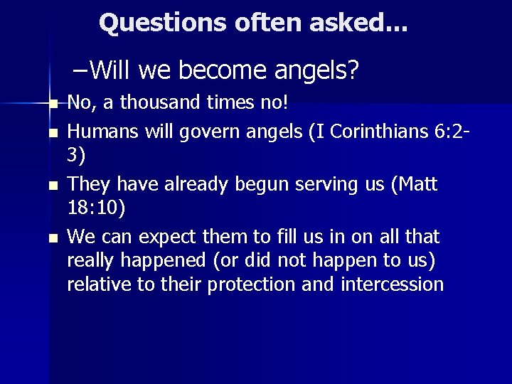 Questions often asked. . . – Will we become angels? n n No, a