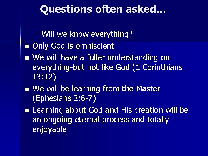 Questions often asked. . . n n – Will we know everything? Only God