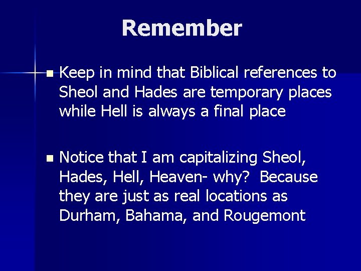 Remember n Keep in mind that Biblical references to Sheol and Hades are temporary