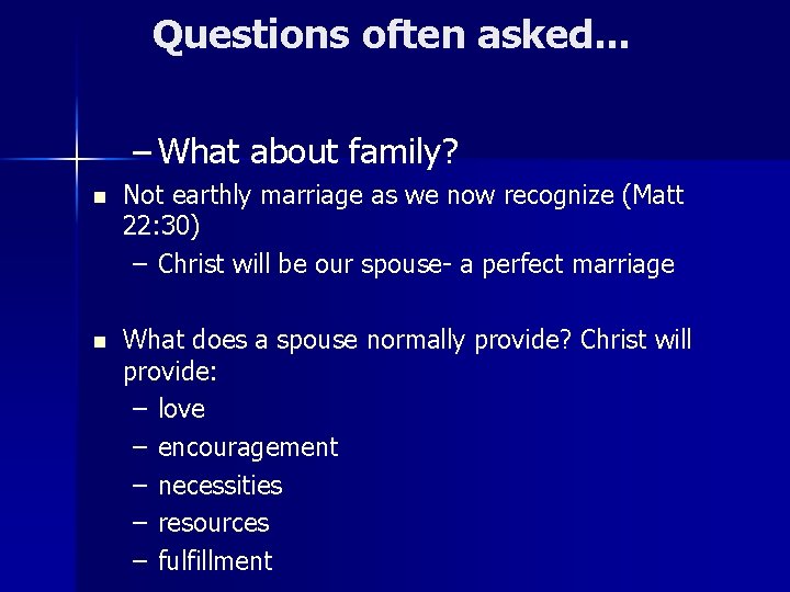 Questions often asked. . . – What about family? n Not earthly marriage as