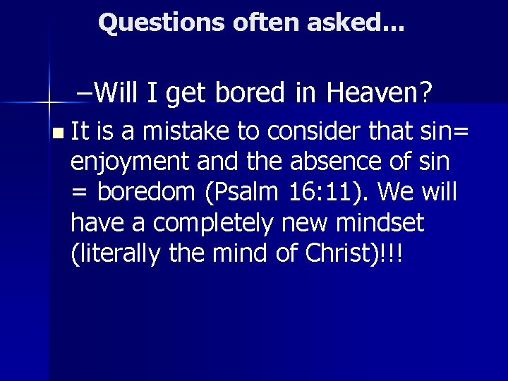 Questions often asked. . . –Will I get bored in Heaven? n It is