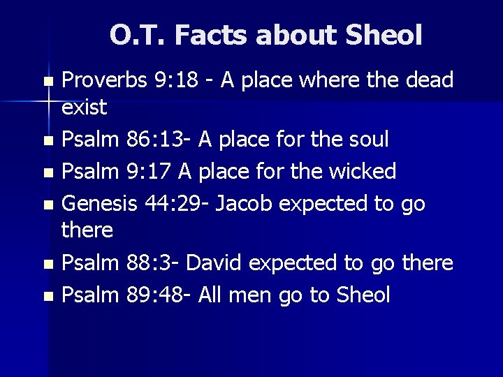 O. T. Facts about Sheol Proverbs 9: 18 - A place where the dead